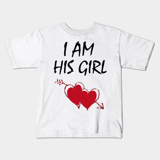 I AM HIS GIRL. HEART ART. Kids T-Shirt by RENAN1989